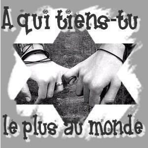 ***A qui tiens tu le plus au monde***