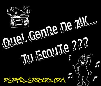***quel genre de zik tu ecoutes ???
